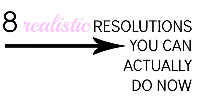8 realistic resolutions you can actually do now